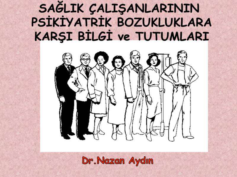 Sağlık çalışanlarının psikiyatrik hastalıklara karşı tutumları